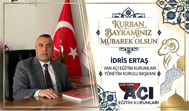 Van Açı Eğitim Kurumları Yönetim Kurulu Başkanı İdris Ertaş’tan kurban bayramı mesajı