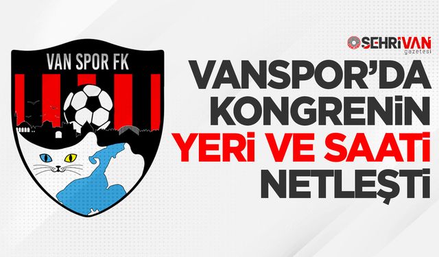 Vanspor’da kongrenin yeri ve saati netleşti