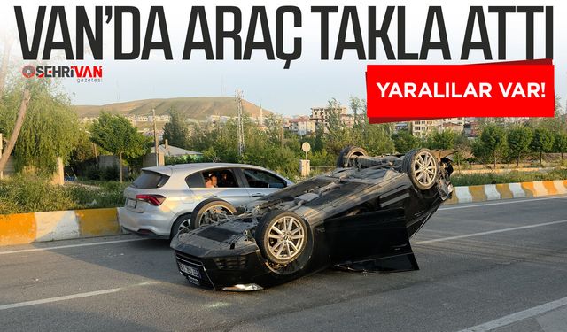 Van’da araç takla attı: Yaralılar var!