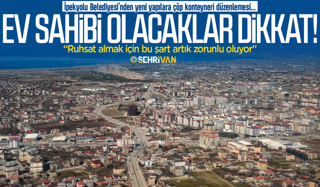 Van’da ev sahibi olacaklar dikkat! Ruhsat almak için bu şart artık zorunlu oluyor!
