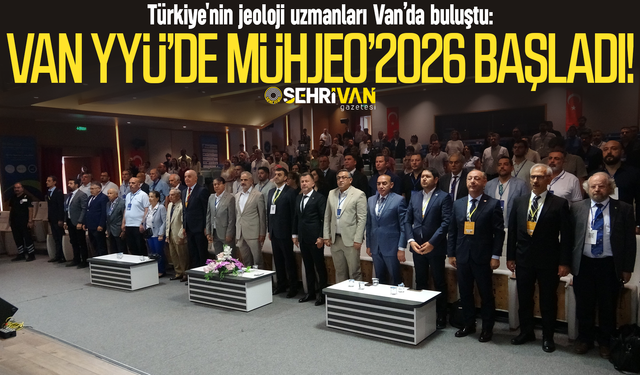 Türkiye'nin jeoloji uzmanları Van’da buluştu: Van YYÜ’de MÜHJEO’2026 başladı!