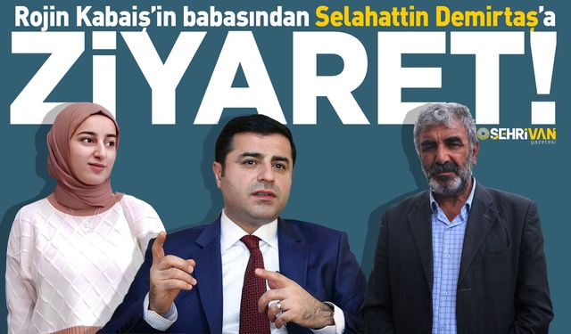 Rojin Kabaiş’in babasından Selahattin Demirtaş’a ziyaret!
