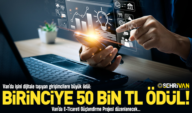 Van’da işini dijitale taşıyan girişimcilere büyük ödül: Birinciye 50 bin TL!