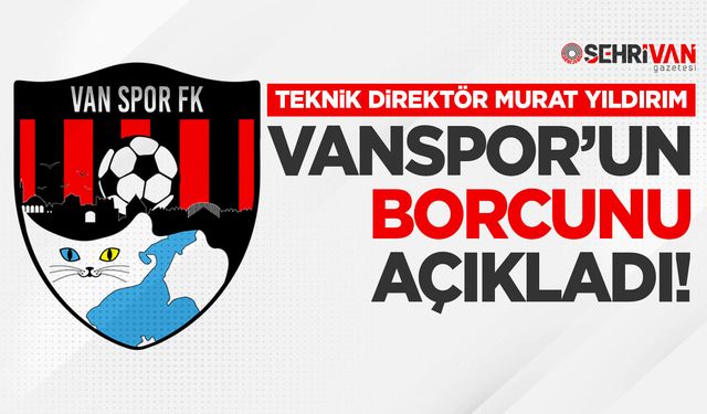 Teknik direktör Yıldırım, Vanspor’un borcunu açıkladı!