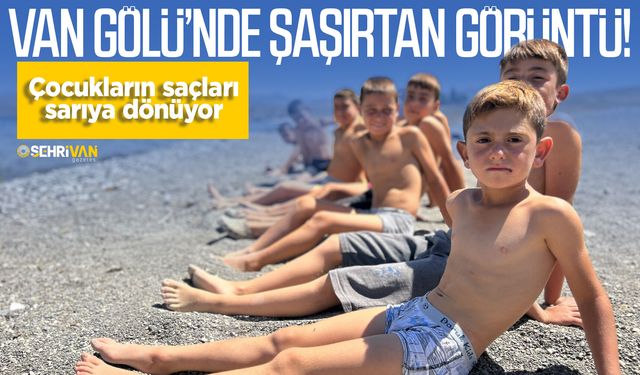 Van Gölü’nde şaşırtan görüntü! Çocukların saçları sarıya dönüyor