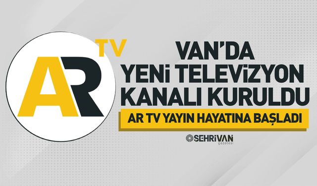 Van’da yeni televizyon kanalı kuruldu: Ar TV yayın hayatına başladı