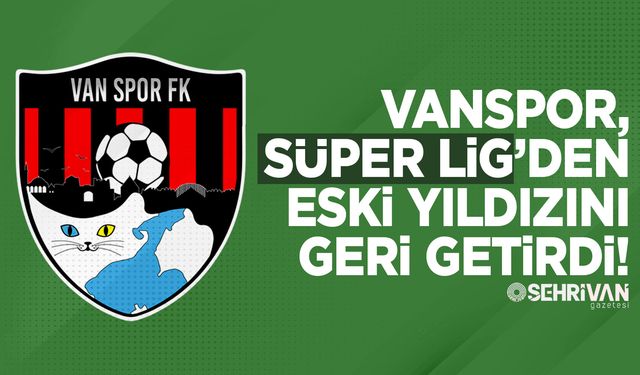 Vanspor, Süper Lig’den eski yıldızını geri getirdi!