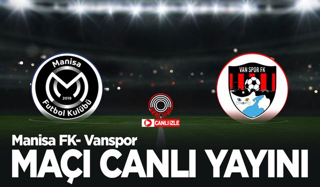Manisa FK-Vanspor maçını canlı izle!
