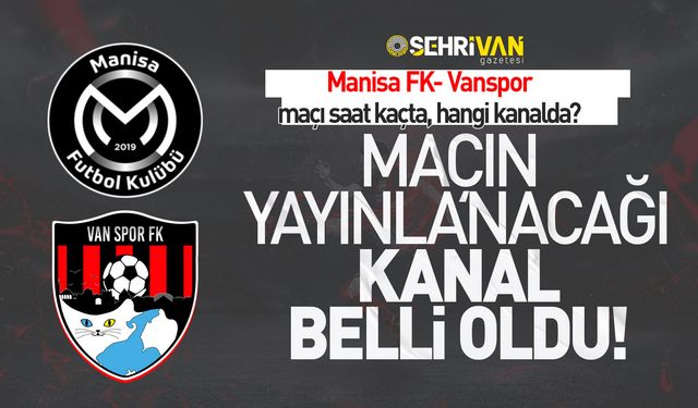 Manisa FK- Vanspor maçının yayınlanacağı kanal belli oldu