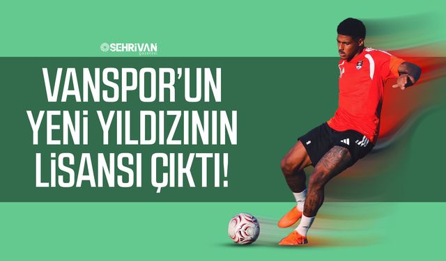 Merakla beklenen haber geldi: Vanspor’un yeni yıldızının lisansı çıktı!