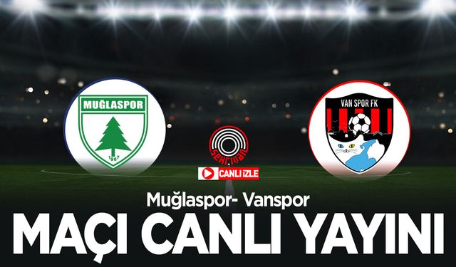 Muğlaspor-Vanspor maçı canlı izle!