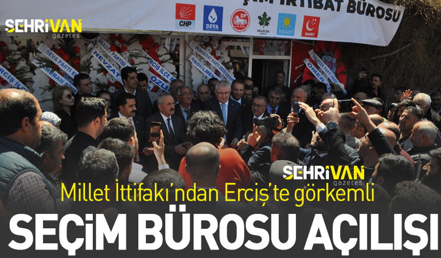 Millet İttifakı’ndan Erciş'te görkemli seçim bürosu açılışı!