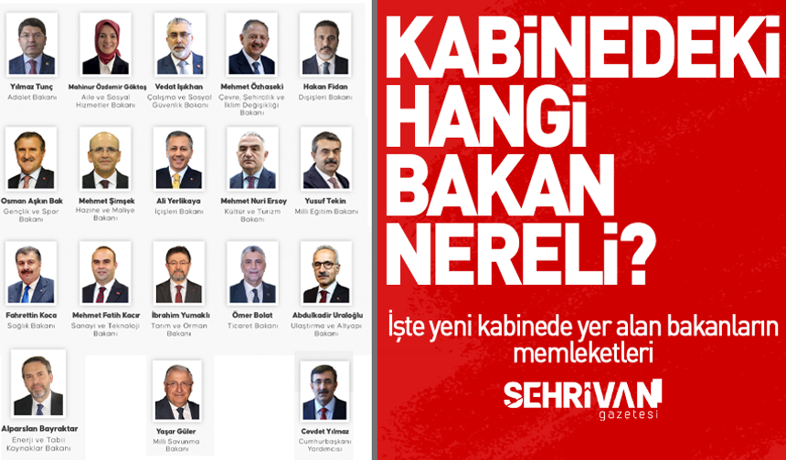 Kabinedeki hangi bakan nereli? İşte yeni kabinede yer alan bakanların memleketleri