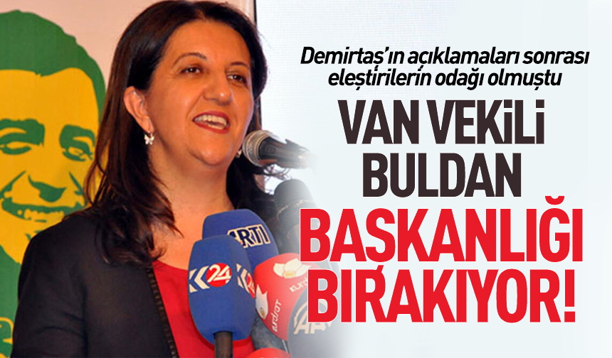 Van vekili Pervin Buldan başkanlığı bırakıyor!