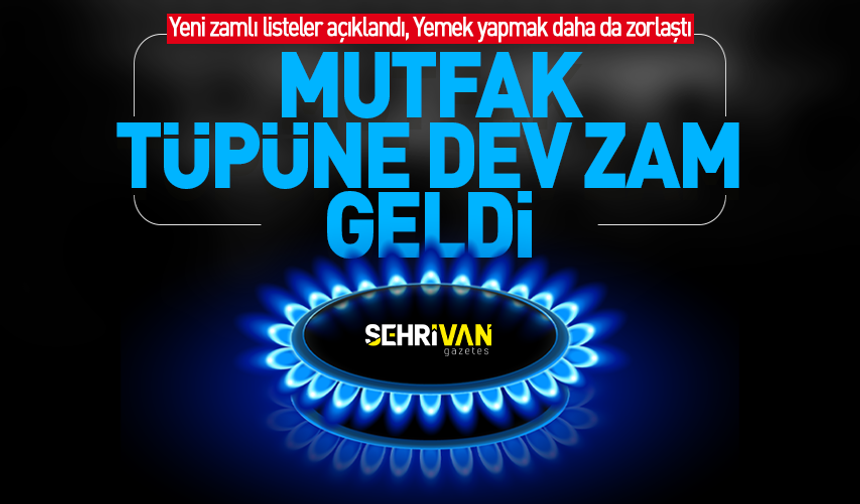 Mutfak tüpü fiyatlarına dev zam! İşte yeni fiyatlar...