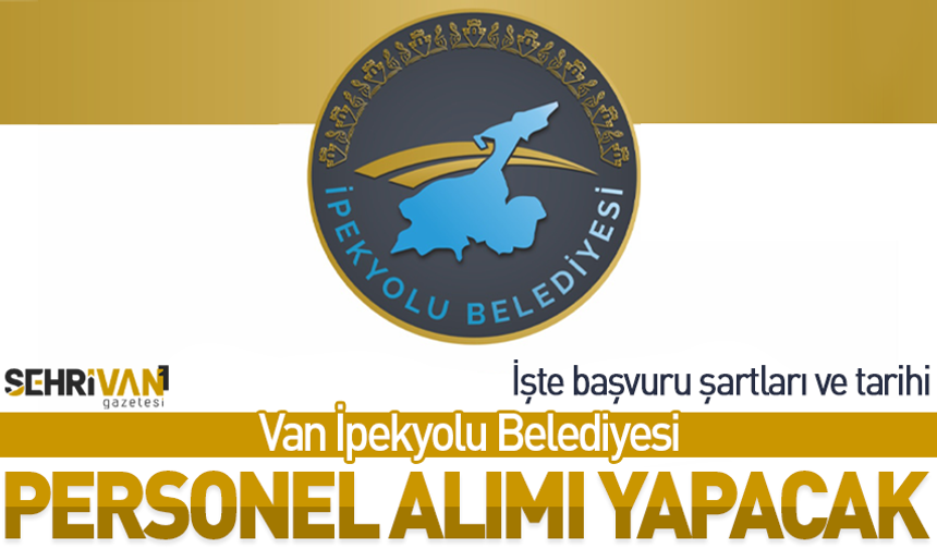 Van İpekyolu Belediyesi personel alımı yapacak: İşte başvuru şartları ve tarihi