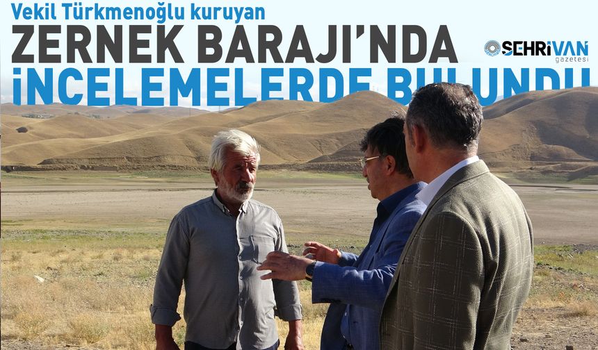 Vekil Türkmenoğlu kuruyan Zernek Barajı’nda incelemelerde bulundu