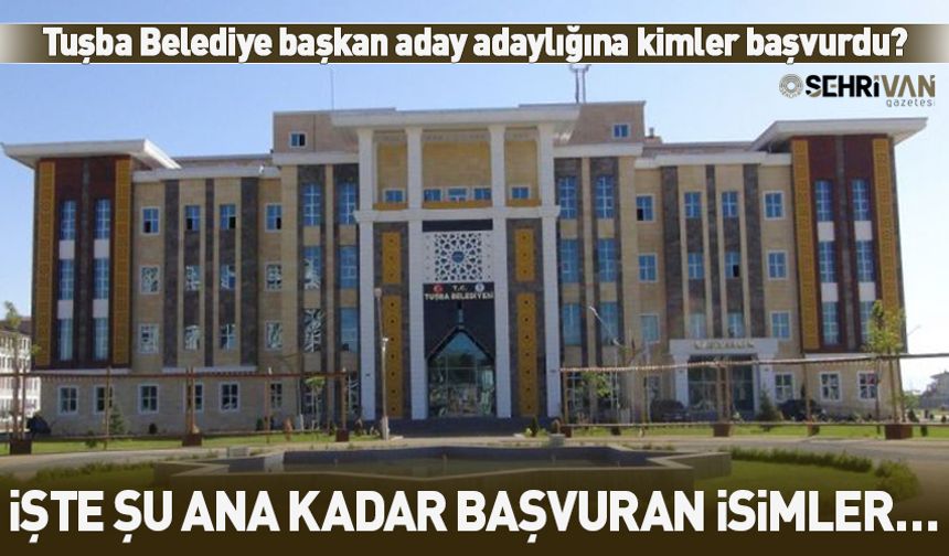 AK Parti Tuşba belediye başkan adaylığına kimler başvurdu?