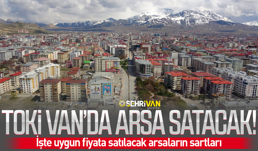 Van’da milyonluk arsalar satışa çıkıyor: İşte arsaların satış fiyatı