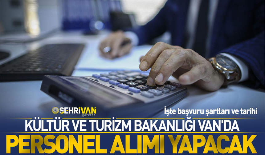 Van’da Kültür ve Turizm Bakanlığı personel alımı yapacak! İşte başvuru şartları…
