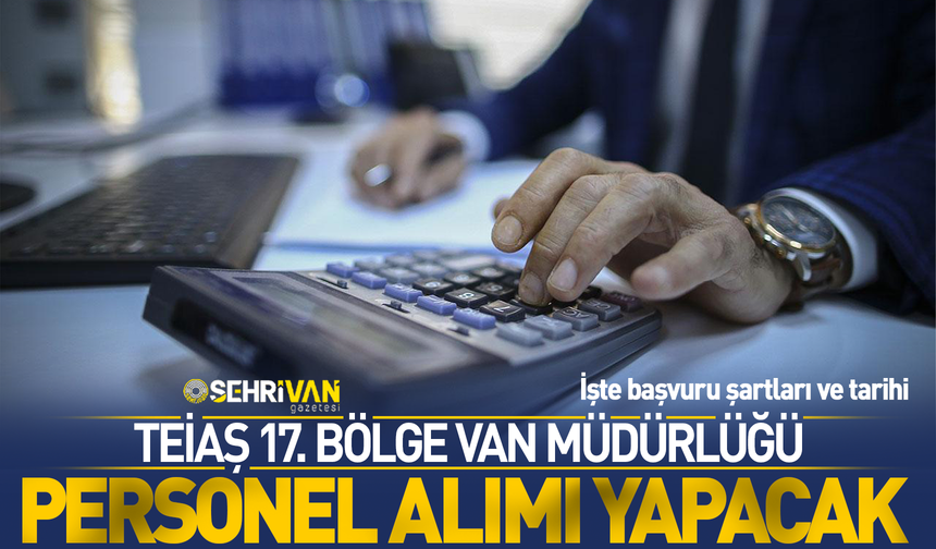 TEİAŞ Van’da daimi işçi alımı yapacak! İşte başvuru şartları, tarihi ve kadro dağılımı