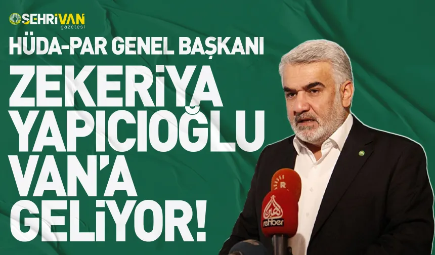 HÜDA PAR Genel Başkanı Yapıcıoğlu, Van’a geliyor: İşte geliş tarihi