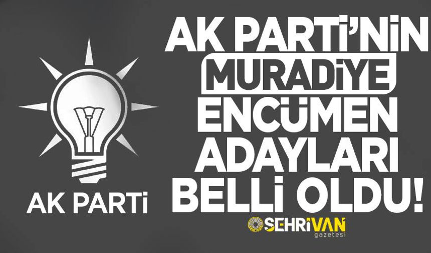 AK Parti Muradiye belediye encümen adayları belli oldu! İşte aday listesi...