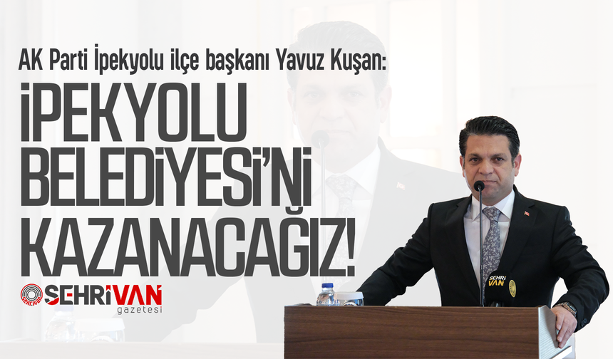 Başkan Kuşan: İpekyolu'nu kazanacağız!