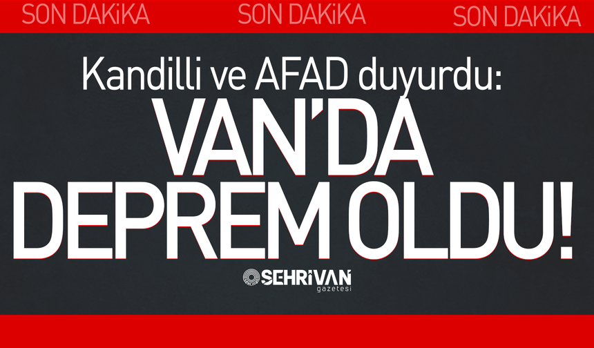 Son dakika! Van'da büyük deprem meydana geldi