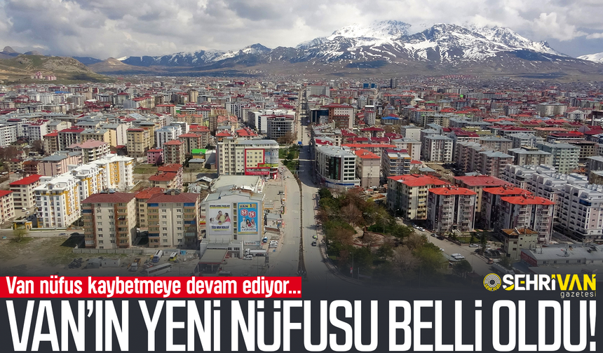 Van’ın yeni nüfusu belli oldu! İşte Van'ın nüfusu