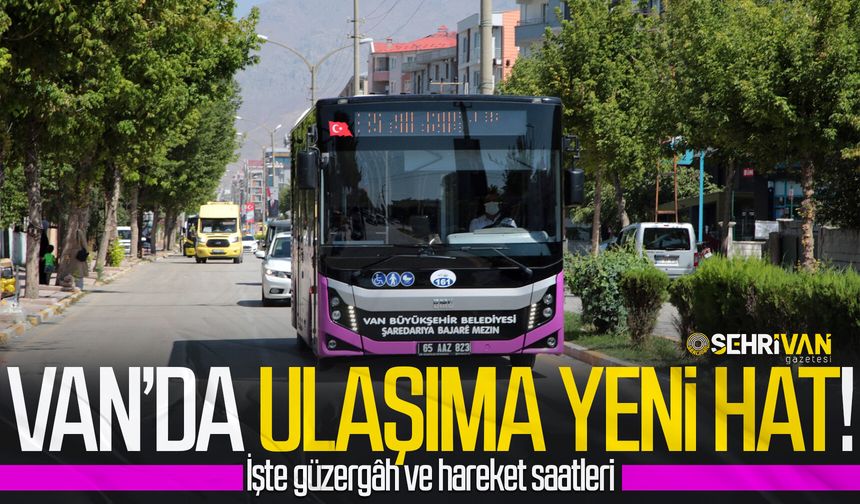 Van’da toplu taşımaya yeni hat eklendi: Güzergahı ve sefer saatleri belli oldu!