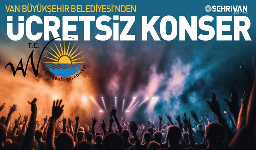 Van Büyükşehir Belediyesi’nden ücretsiz konser