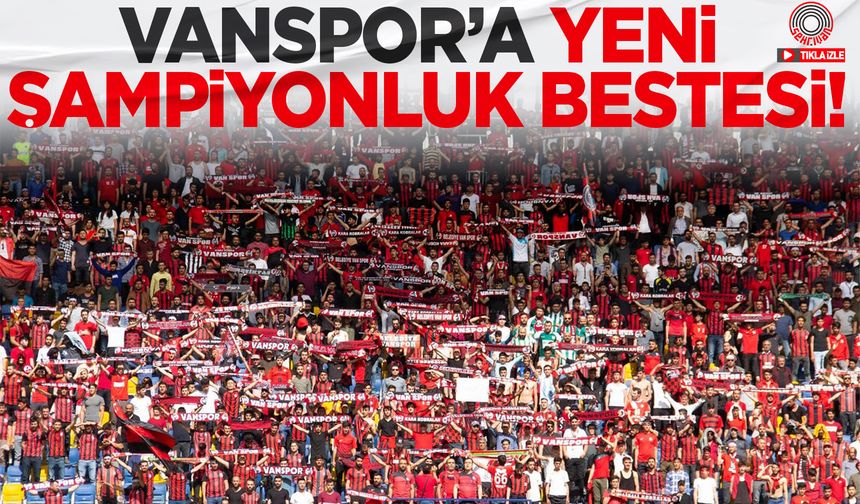 Vanspor’a yeni şampiyonluk bestesi!
