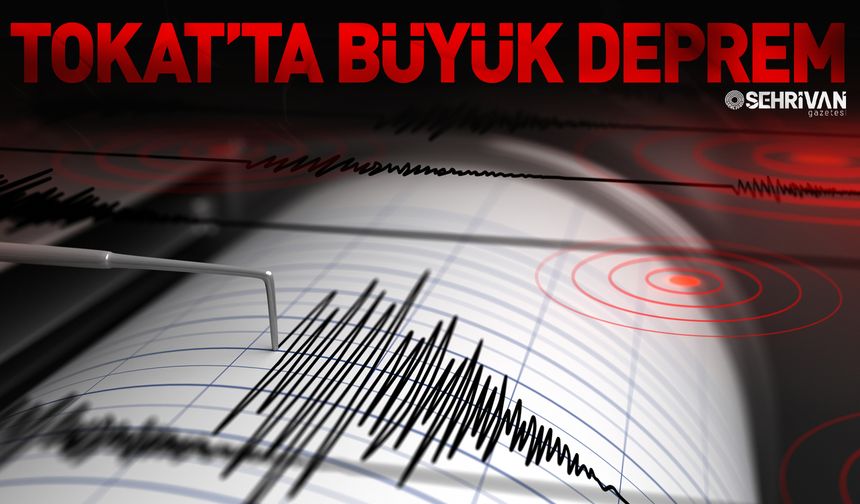 Tokat’ta büyük deprem…