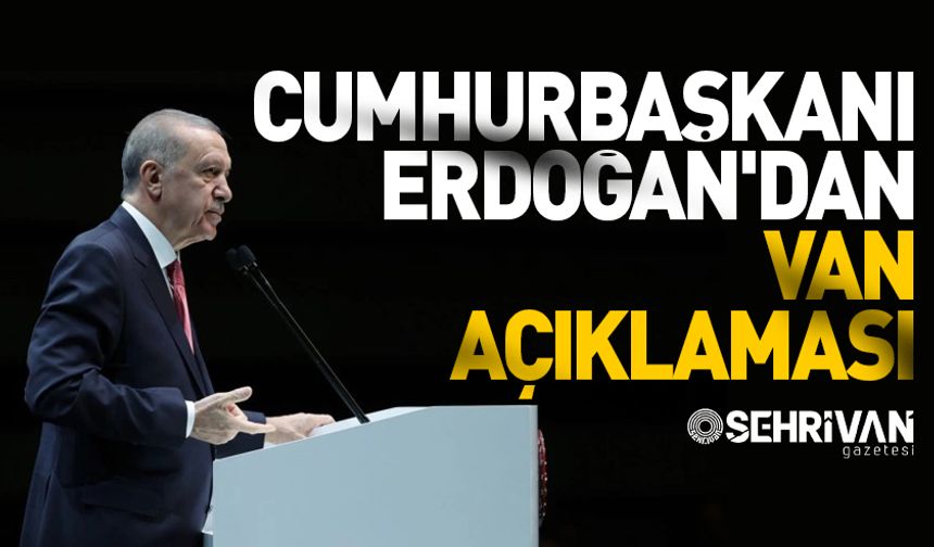 Cumhurbaşkanı Erdoğan'dan Van açıklaması!