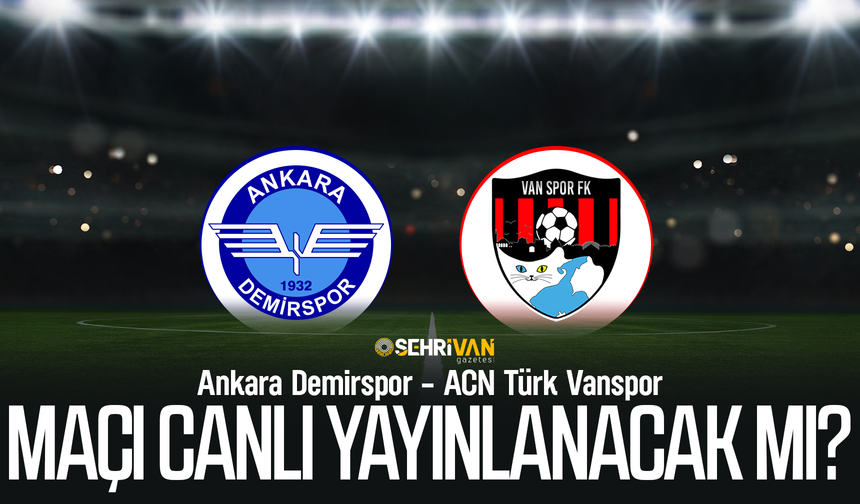 Vanspor Ankara Demirspor maçı canlı yayınlanacak mı?