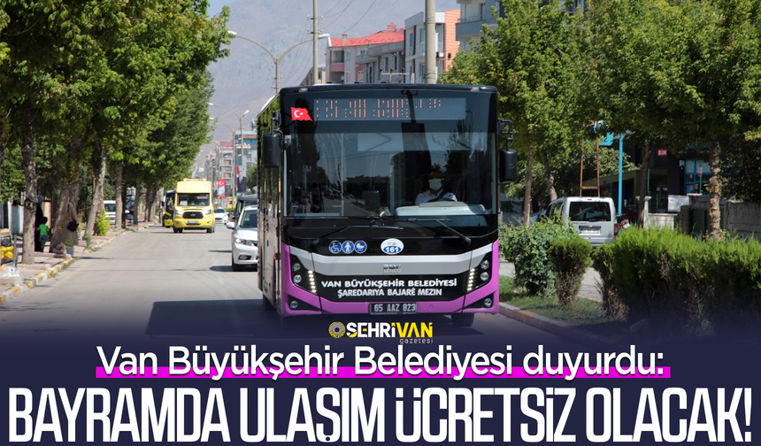Vanlılara bayram müjdesi: Van bu tarihlerde ücretsiz ulaşımın keyfini çıkaracak!