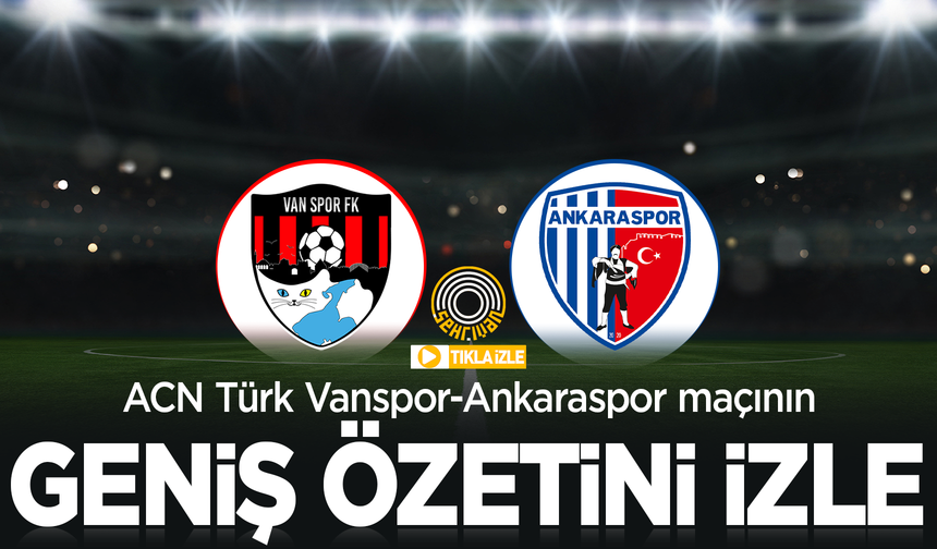 Geniş Özet | Vanspor-Ankaraspor maçının geniş özetini izle!