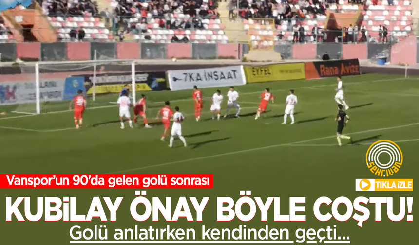Vanspor’un 90+1’de gelen golü sonrası spiker Kubilay Önay böyle coştu!