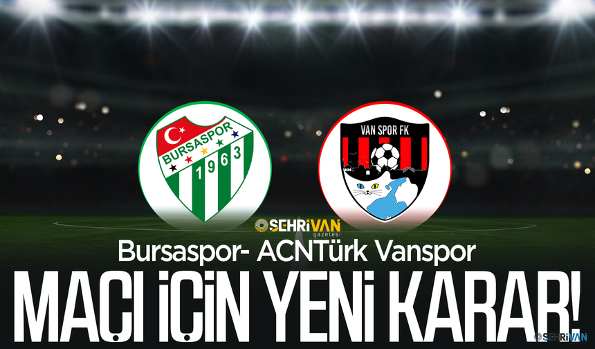 Bursaspor-Vanspor maçı ile ilgili yeni gelişme!