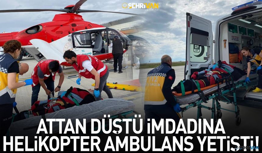 Attan düştü imdadına helikopter ambulans yetişti!