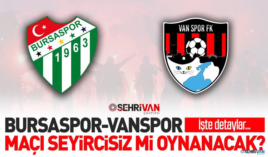 Bursaspor-Vanspor maçı seyircisiz mi oynanacak? İşte detaylar…