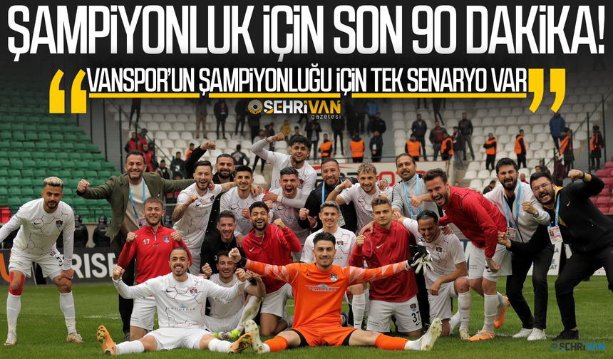 Vanspor’un şampiyonluğu için son 90 dakika!