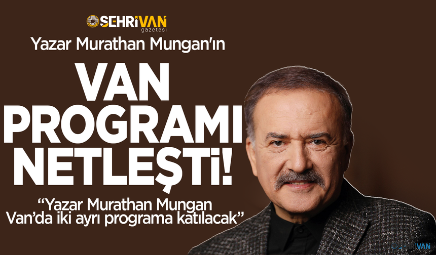 Yazar Murathan Mungan'ın Van programı netleşti!