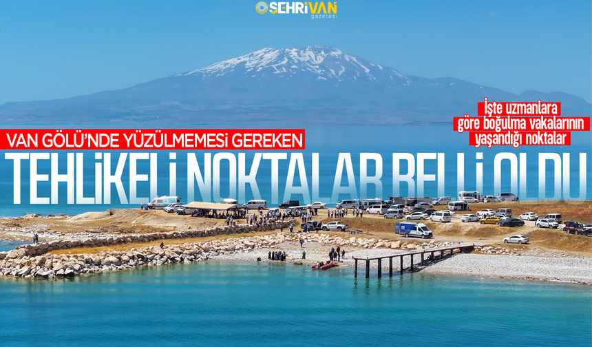 Van Gölü’nün tehlikeli noktaları belli oldu! İşte yüzülmemesi gereken o alanlar…