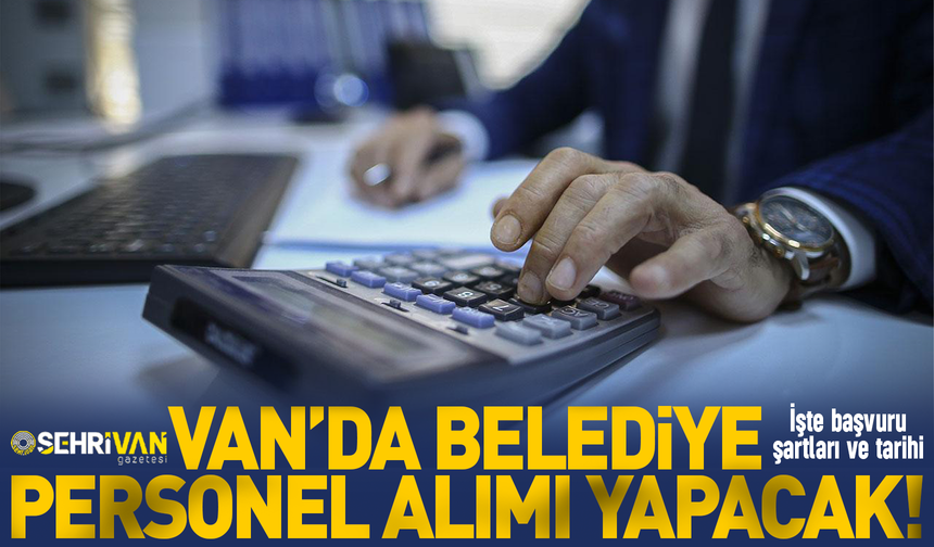Van’da iki belediye işçi alımı yapacak: Başvurular bugün sona eriyor!