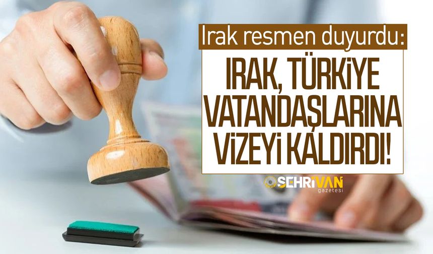 Irak resmen duyurdu: Irak, Türk vatandaşlarına vizeyi kaldırdı!