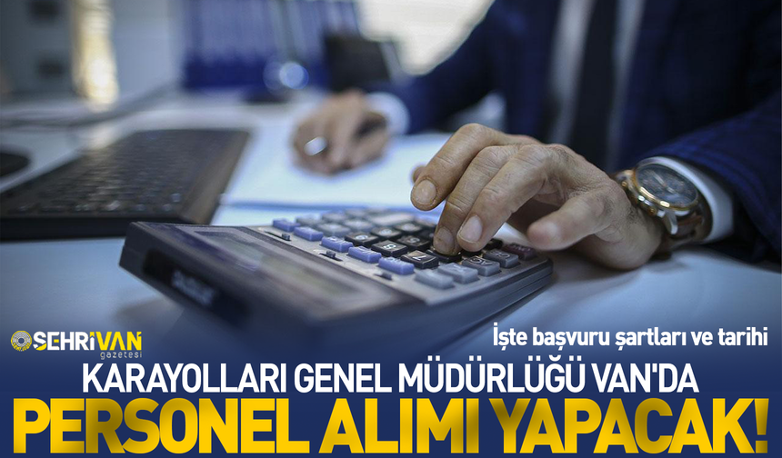 Van’da Karayolları Genel Müdürlüğü’ne personel alımı yapılacak! İşte başvuru şartları ve tarihi