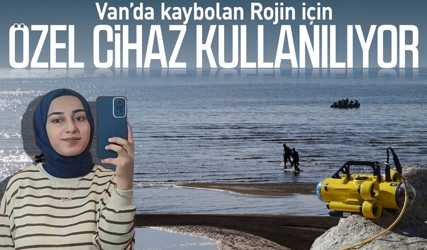 Van’da kaybolan Rojin için özel cihaz kullanılıyor