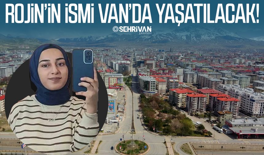 Rojin’in ismi Van’da yaşatılacak!